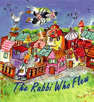 The Rabbi Who Flew: A Grandma Hanne Sheyne Story (Hardcover)