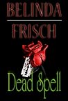 Dead Spell by Belinda Frisch