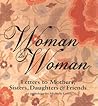 Woman to Woman: Letters to Mothers, Sisters, Daughters, and Friends