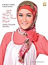 37 Ways to Wear Your Hijab - Using Triangular Scarves - For Hijabis and Hijabers (A Muslim Fashion Tutorial Series, Volume 1)