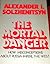 The Mortal Danger by Aleksandr Solzhenitsyn