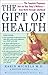 The Gift of Health: The Complete Pregnancy Diet for Your Baby's Wellness--from Birth Through Adulthood