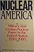 Nuclear America: Military and Civilian Nuclear Power in the United States, 1940-1980