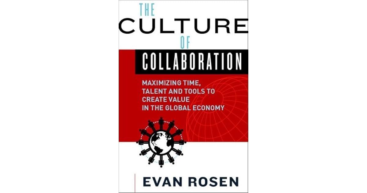 The Culture Of Collaboration Maximizing Time Talent And