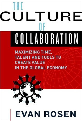 The Culture of Collaboration: Maximizing Time, Talent and Tools to Create Value in the Global Economy (Hardcover)
