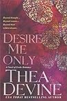 Desire Me Only by Thea Devine Desire Me Only by Thea Devine