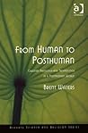 From Human to Posthuman: Christian Theology And Technology in a Postmodern World (Ashgate Science and Religion Series)