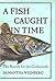 A Fish Caught in Time The Search for the Coelacanth by Samantha Weinberg