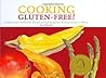 Cooking Gluten-Free!: A Food Lover's Collection of Chef and Family Recipes Without Gluten or Wheat