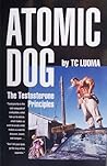 Atomic Dog -- The Testosterone Principles by T.C. Luoma