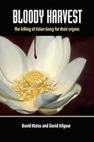 Bloody Harvest: Organ Harvesting of Falun Gong Practitioners in China