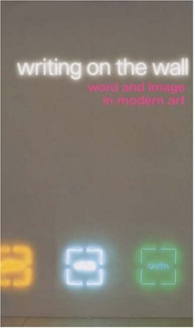 Writing on the Wall: Word and Image in Modern Art (Hardcover)