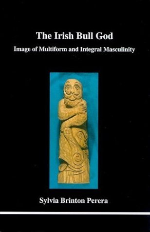 The Irish Bull God: Image of Multiform and Integral Masculinity (Studies in Jungian Psychology by Jungian Analysts, 107)
