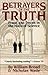 Betrayers of the Truth by William J. Broad