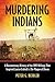 Murdering Indians: A Docume...