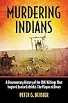 Murdering Indians: A Documentary History of the 1897 Killings That Inspired Louise Erdrich's The Plague of Doves