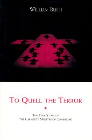 To Quell the Terror: The True Story of the Carmelite Martyrs of Compiegne (Paperback)