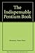 The Indispensable Pentium Book