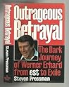 Outrageous Betrayal: The Real Story of Werner Erhard from Est to Exile Outrageous Betrayal: The Real Story of Werner Erhard from Est to Exile