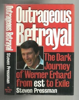 Outrageous Betrayal: The Real Story of Werner Erhard from Est to Exile (Hardcover)