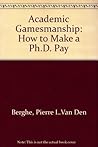 Academic Gamesmanship;: How to Make a Ph.D. Pay