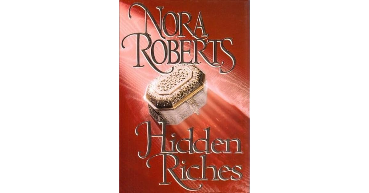 Hidden Riches by Nora Roberts Hidden Riches by Nora Roberts