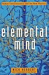 Elemental Mind: Human Consciousness and the New Physics Elemental Mind: Human Consciousness and the New Physics