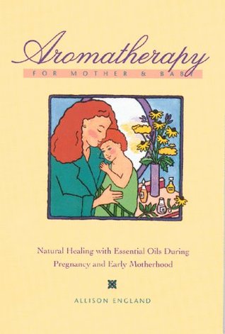 Aromatherapy for Mother and Baby: Natural Healing With Essential Oils During Pregnancy and Early Motherhood (Paperback)