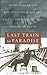 Last Train to Paradise: Henry Flagler and the Spectacular Rise and Fall of the Railroad That Crossed an Ocean