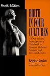 Birth in Four Cultures : A Crosscultural Investigation of Childbirth in Yucatan, Holland, Sweden, and the United States