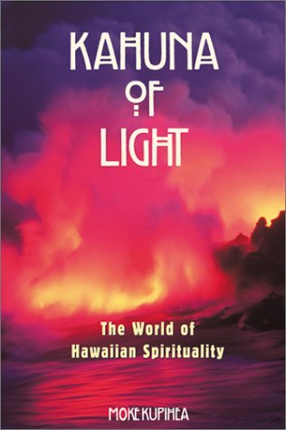 Kahuna of Light: The World of Hawaiian Spirituality (Paperback)