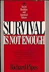 Survival Is Not Enough by Richard Pipes