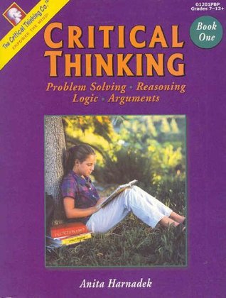 Critical Thinking Book One - Problem Solving, Reasoning, Logic, and Arguments (Grades 7-12+)