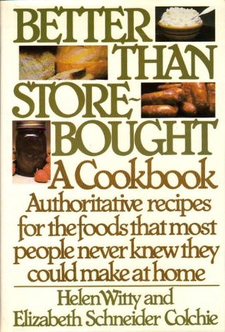 Better Than Store-Bought: A Cookbook Authoritative recipes for the foods that most people never knew they could make at home. (Hardcover)