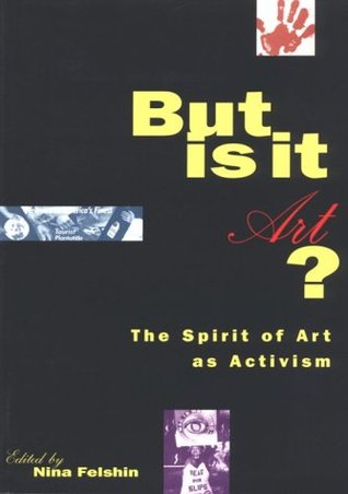 But Is It Art?: The Spirit of Art as Activism (Paperback)
