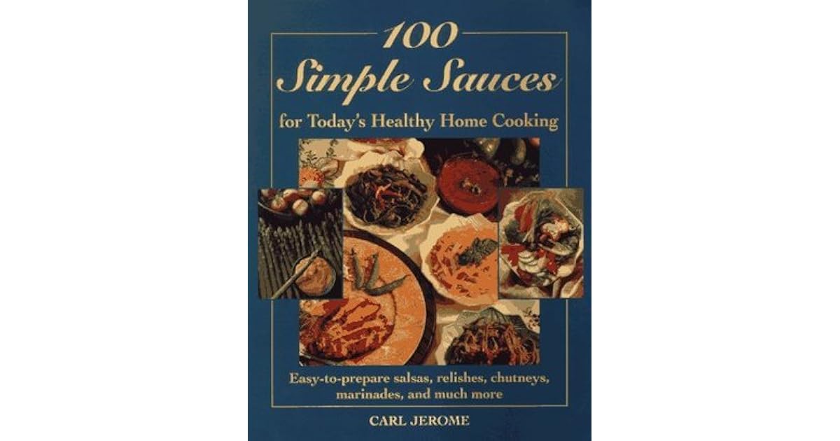 100 Simple Sauces for Today's Healthy Home Cooking EasyToPrepare
