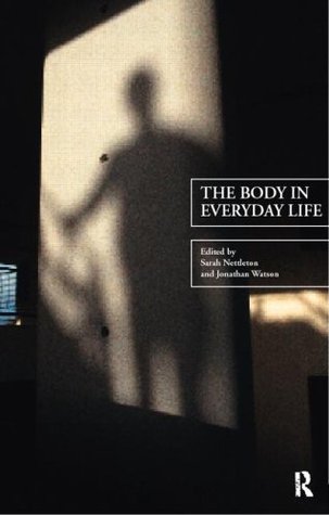 The Body in Everyday Life (The New Sociology)