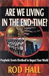 Are We Living in the End Time?: Prophetic Events Destined to Impact Your World Are We Living in the End Time?: Prophetic Events Destined to Impact Your World