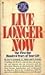 Live Longer Now: The First One Hundred Years of Your Life