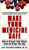 Make Your Medicine Safe: How to Prevent Side Effects from the Drugs You Take Make Your Medicine Safe: How to Prevent Side Effects from the Drugs You Take