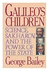 Galileo's Children: Science, Sakharov, and the Power of the State