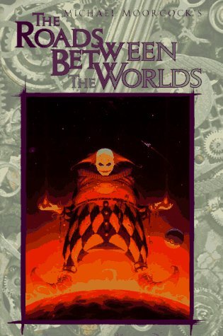 The Roads Between the Worlds (Eternal Champion, #6)