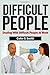 Difficult People: Dealing With Difficult People At Work