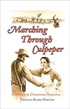 Marching Through Culpeper: A Novel of Culpeper, Virginia Crossroads of the Civil War
