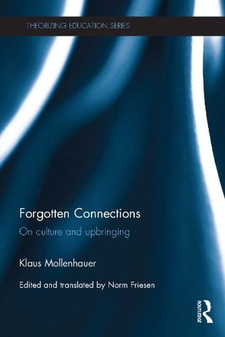Forgotten Connections: On culture and upbringing (Theorizing Education)