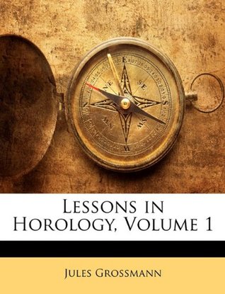 Lessons in Horology, Volume 1 (Paperback)
