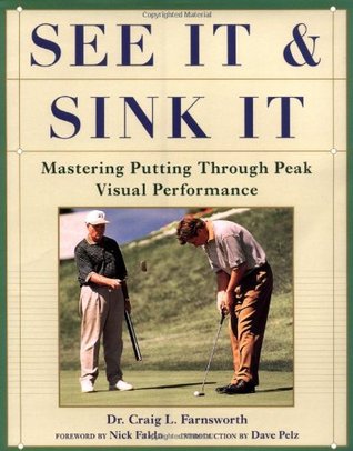 See It and Sink It: Mastering Putting Through Peak Visual Peformance (Hardcover)