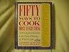 Fifty Ways to Cook Most Everything: 2500 Creative Solutions to the Daily Dilemma of What to Cook