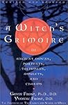 A Witch's Grimoire of Ancient Omens, Portents, Talismans, Amulets, and Charms