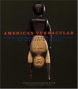 American Vernacular: New Discoveries in Folk, Self-Taught, and Outsider Sculptures (Hardcover)